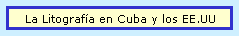 La Litograf�a en Cuba y los EE.UU