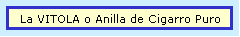 La VITOLA o Anilla de Cigarro Puro